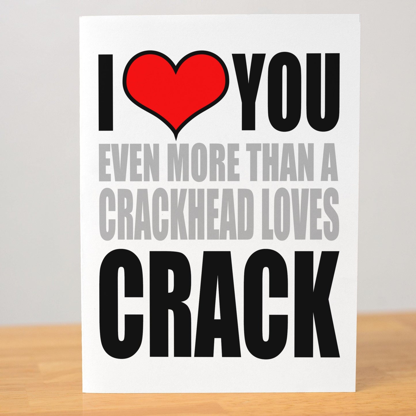 Funny Love Card for Boyfriend, I Love You More Than a Crackhead Loves Crack, Offensive Valentine’s Card, Rude Anniversary Humor Card