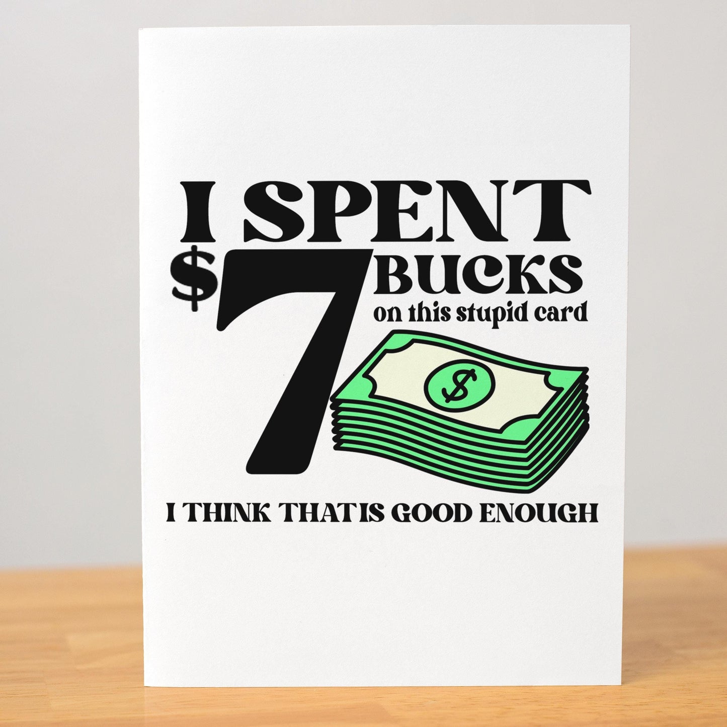 Funny 7 Bucks Greeting Card, Sarcastic Gift Card for Him or Her, Cheeky Budget Card, Minimalist Humor Card, Handmade A7 Stationery