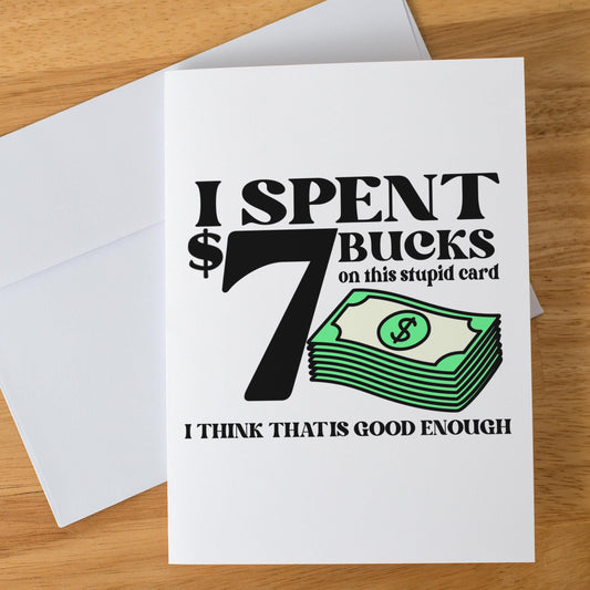 Funny 7 Bucks Greeting Card, Sarcastic Gift Card for Him or Her, Cheeky Budget Card, Minimalist Humor Card, Handmade A7 Stationery
